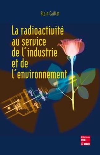  Caillot - La Radioactivite Au Service De L'Industrie Et De L'Environnement.
