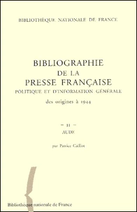 Bibliographie de la presse française politique et d'information générale des origines à 1944