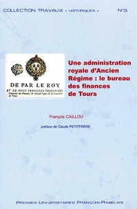 Une administration royale d'Ancien Régime : le bureau des finances de la généralité de Tours (1577-1790)