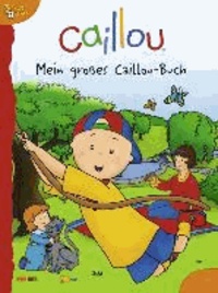 Caillou - Mein großes Caillou-Buch.