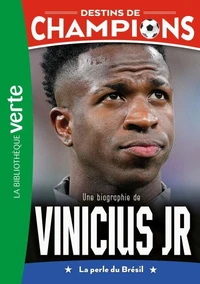 Destins de champions 23 - Une biographie de Vinicius Junior
