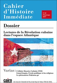  Université de Pau - Cahiers d'histoire immédiate N° 49, printemps 2017 : Lectures de la Révolution cubaine dans l'espace Atlantique.