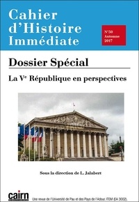  Université de Pau et Laurent Jalabert - Cahiers d'histoire immédiate N° 50, automne 2017 : La Ve République en perspectives.