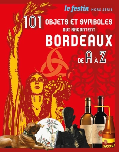 Xavier Rosan - Le Festin Hors-série : 101 objets et symboles qui racontent Bordeaux.
