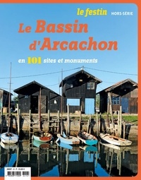 Xavier Rosan - Le Festin Hors-série : Le bassin d'Arcachon en 101 sites et monuments.