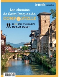Dominique Dussol - Le Festin Hors-série : Les chemins de Saint-Jacques-de-Compostelle en 101 sites et monuments du Sud-Ouest.