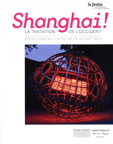  Le Festin - Shanghai ! La tentation de l'Occident - Exposition du 7 avril au 22 juillet 2012.