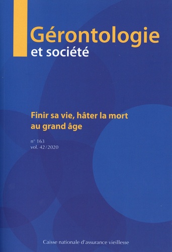 Frédéric Balard et Pierre Moulin - Gérontologie et société N° 163/2020 : Finir sa vie, hâter la mort au grand âge.