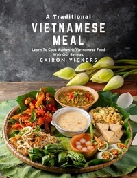 Téléchargez des livres sur amazon A Traditional Vietnamese Meal : Learn To Cook Authentic Vietnamese Food with Our Recipes. (French Edition) 9798215541234 