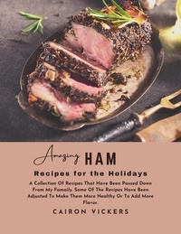 Pdb ebooks téléchargement gratuit Amazing Ham Recipes for the Holidays : A Collection of Recipes That Have Been Passed Down from My Family. Some Of the Recipes Have Been Adjusted to Make Them Healthier or To Add More Flavor. MOBI RTF 9798215974179 (Litterature Francaise) par Cairon Vickers