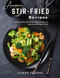 Téléchargement de google books sur ordinateur Awesome Stir-Fried Recipes : Delicious Stir-fried Recipes That Are Easy to Make and Delicious To Eat par Cairon Vickers 9798215346303