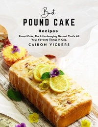 Télécharger un livre de google books gratuitement Best Pound Cake Recipe : Pound Cake, The Life-changing Dessert That's All Your Favorite Things in One.