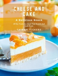 Téléchargement gratuit ebook isbn Cheese and Cake, A Delicious Snack : All Our Treats Are Made From Scratch And Taste Great. PDF DJVU RTF en francais 9798215987674 par Cairon Vickers