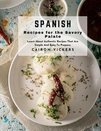 Est-il légal de télécharger des livres audio gratuits Spanish Recipes for the Savory Palate : Learn About Authentic Recipes That Are Simple and Easy to Prepare.