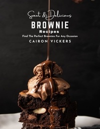 Téléchargement de livres électroniques au format texte gratuit Sweet & Delicious Brownie Recipes : Find The Perfect Brownies For Any Occasion (Litterature Francaise) 9798215072998 par Cairon Vickers