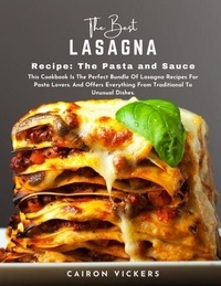 Ebooks télécharger le pdf The Best Lasagna Recipe the Pasta and Sauce : This Cookbook Is The Perfect Bundle Of Lasagna Recipes For Pasta Lovers. And Offers Everything From Traditional To Unusual Dishes. in French MOBI PDF par Cairon Vickers 9798215623824
