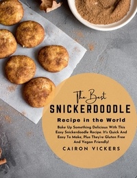 Epub ebooks télécharger des torrents The Best Snickerdoodle Recipe in the World : Bake Up Something Delicious with This Easy Snickerdoodle Recipe. It's Quick and Easy to Make, Plus They're Gluten Free and Vegan Friendly! 9798215328781 par Cairon Vickers MOBI