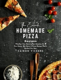 Télécharger le livre électronique pdf The Easiest Homemade Pizza Recipes : Whether You Have A Few Minutes Or A Few Hours, We Have A Pizza Recipe That's Perfect For You. par Cairon Vickers MOBI ePub