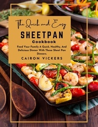 Ebook gratis italiano télécharger le pdf The Quick and Easy Sheet Pan Cookbook : Feed Your Family A Quick, Healthy, And Delicious Dinner With These Sheet Pan Dinners. par Cairon Vickers (Litterature Francaise) 9798215128237 
