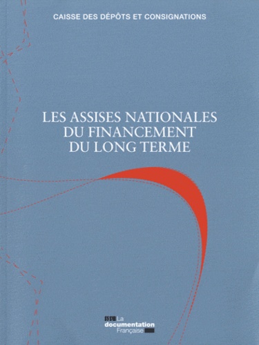  Caisse Dépôts et Consignations et Gérard de La Martiniere - Les assises nationales du financement du long terme - Rapport 17 novembre 2011.