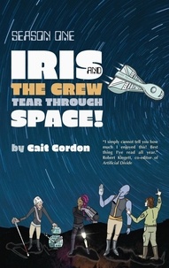  Cait Gordon - Season One: Iris and the Crew Tear Through Space - Iris and the Crew, #1.