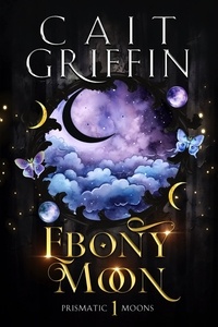  Cait Griffin - Ebony Moon - Prismatic Moons, #1.