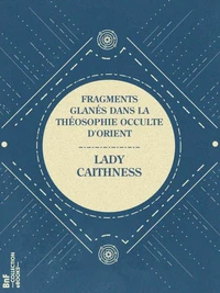 Fragments glanés dans la Théosophie occulte d'Orient