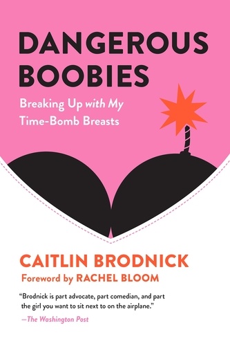 Dangerous Boobies. Breaking Up with My Time-Bomb Breasts