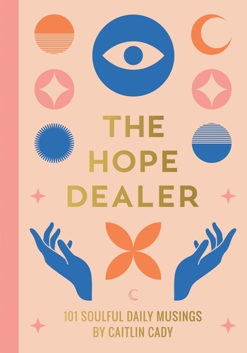 The Hope Dealer. 101 Soulful Daily Musings