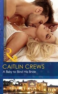 Caitlin Crews - A Baby To Bind His Bride.