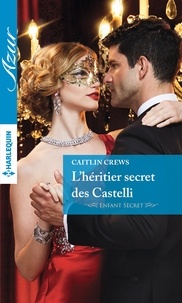 Caitlin Crews - Enfant secret  : L'héritier secret des Castelli.