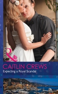 Caitlin Crews - Expecting A Royal Scandal.
