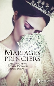 Caitlin Crews et Robyn Donald - Mariages princiers - Alliance scandaleuse - Un serment princier - Trahie par le prince.