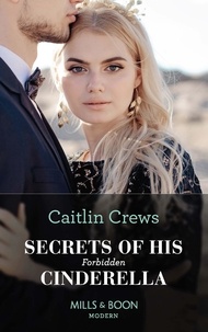Caitlin Crews - Secrets Of His Forbidden Cinderella.