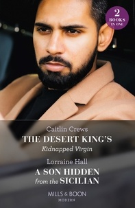 Caitlin Crews et Lorraine Hall - The Desert King's Kidnapped Virgin / A Son Hidden From The Sicilian - The Desert King's Kidnapped Virgin (Innocent Stolen Brides) / A Son Hidden from the Sicilian.