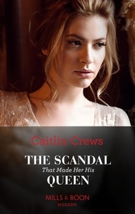 Caitlin Crews - The Scandal That Made Her His Queen.