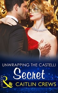 Caitlin Crews - Unwrapping The Castelli Secret.