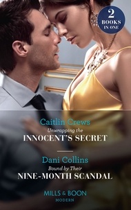 Caitlin Crews et Dani Collins - Unwrapping The Innocent's Secret / Bound By Their Nine-Month Scandal - Unwrapping the Innocent's Secret / Bound by Their Nine-Month Scandal.