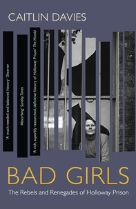 Caitlin Davies - Bad Girls - A History of Rebels and Renegades.