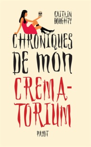 Caitlin Doughty - Chroniques de mon crématorium.