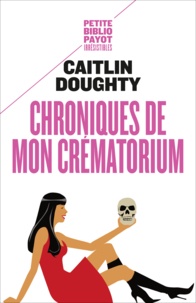 Caitlin Doughty - Chroniques de mon crématorium.