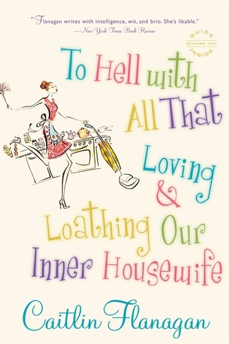 To Hell with All That. Loving and Loathing Our Inner Housewife