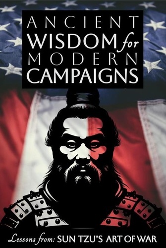  Caitlin Huxley - Ancient Wisdom for Modern Campaigns - Lessons from Sun Tzu’s Art of War.