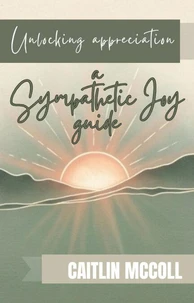 Unlocking Appreciation: A Sympathetic Joy Guide
