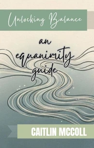 Unlocking Balance: an equanimity guide