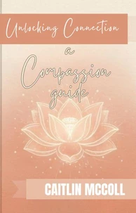 Unlocking Connection: A Compassion Guide