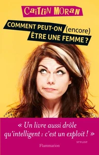 Comment peut-on (encore) être une femme