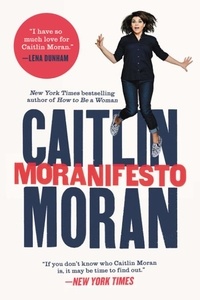 Caitlin Moran - Moranifesto.