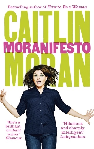Caitlin Moran - Moranifesto.