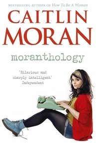 Caitlin Moran - Moranthology.